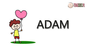 Adam Znaczenie Imienia - terazdzieci.pl