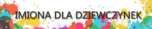 Imiona dla dziewczynek - terazdzieci.pl