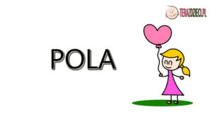 Pola Znaczenie Imienia - terazdzieci.pl
