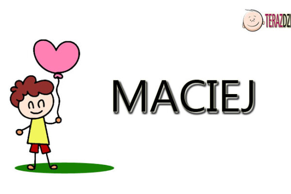 Maciej Znaczenie Imienia - terazdzieci.pl